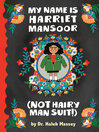 My Name Is Harriet Mansoor (NOT Hairy Man Suit!)